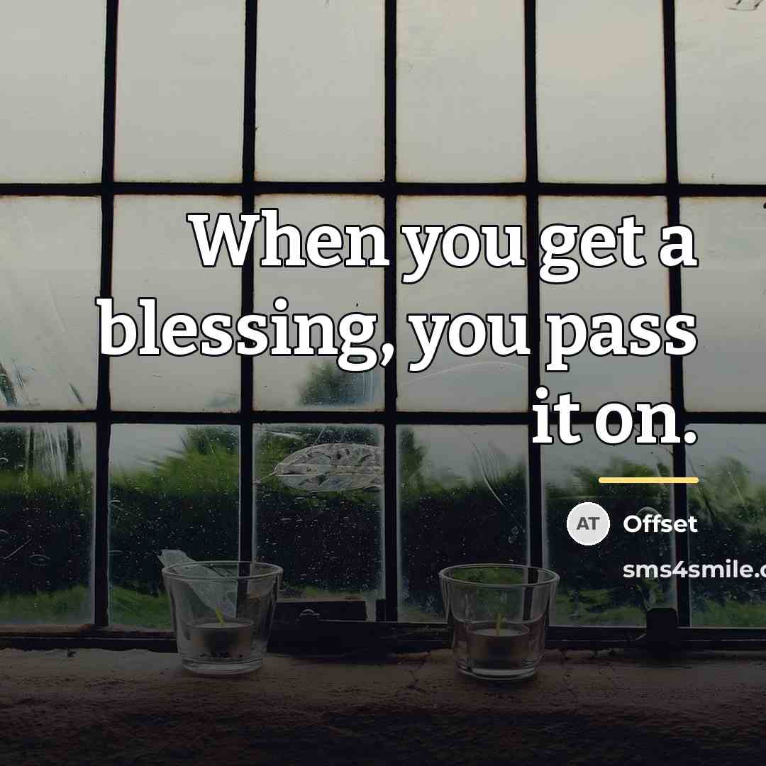 “When you get a blessing, you pass it on.…” quote by Offset