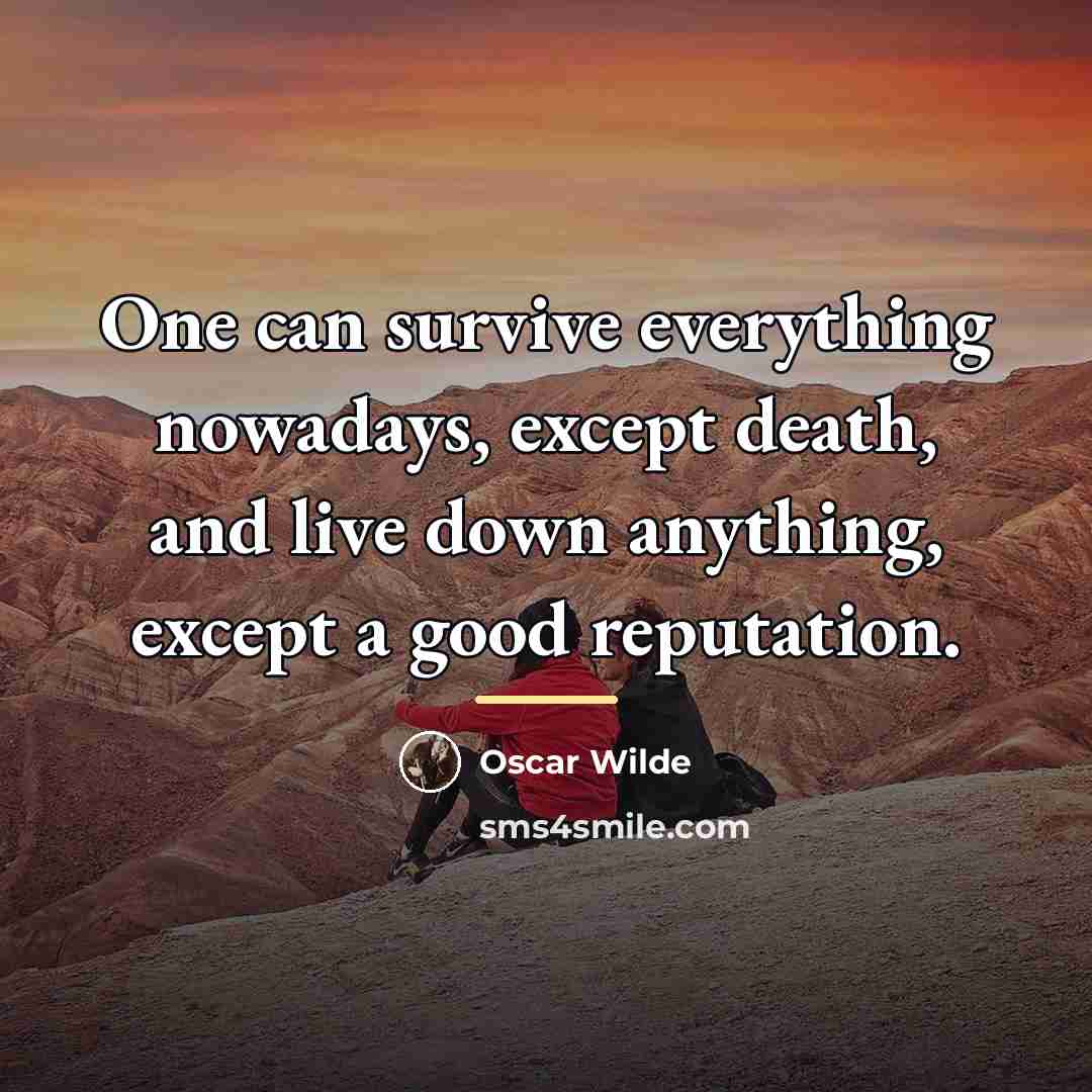 “One can survive everything nowadays, except death, and live down…” quote by Oscar Wilde