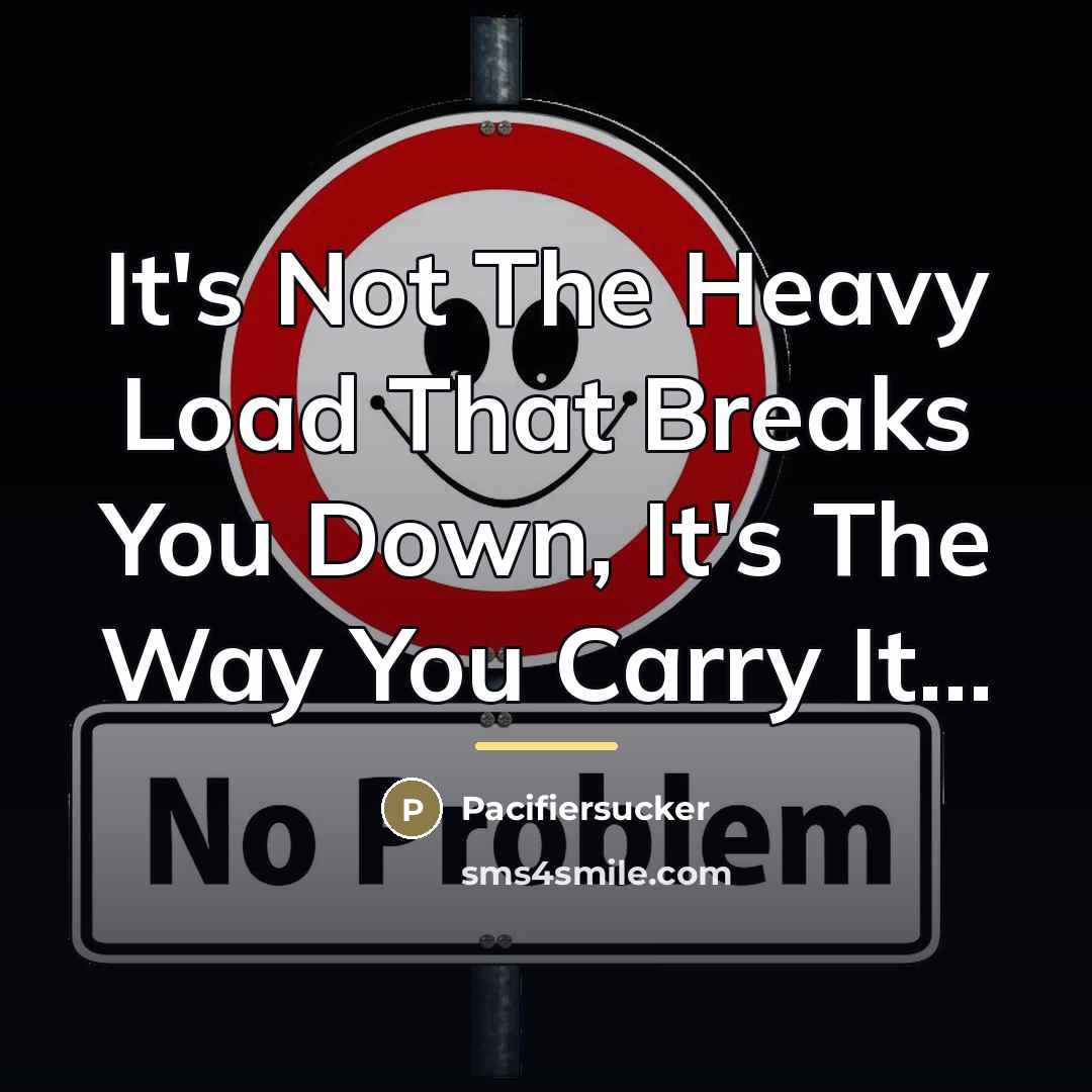 “It's Not The Heavy Load That Breaks You Down, It's…” quote by Pacifiersucker
