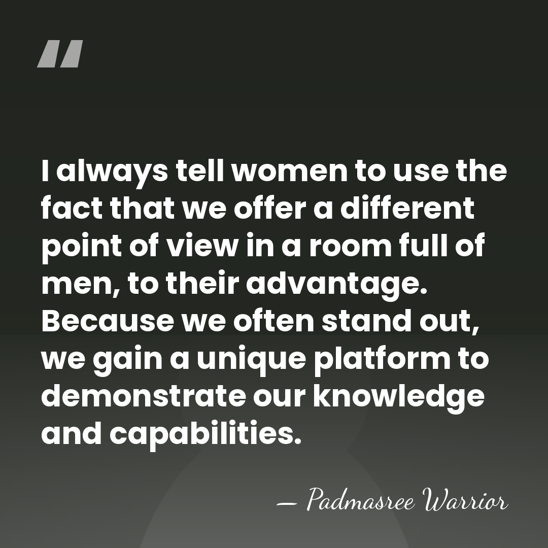 I always tell women to use the fact that we offer a&hellip; - Padmasree Warrior
