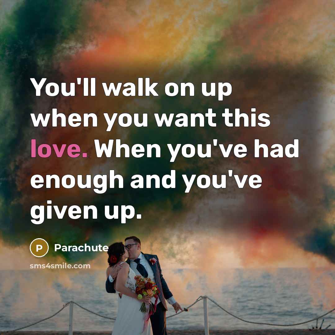 “You'll walk on up when you want this love. When…” quote by Parachute