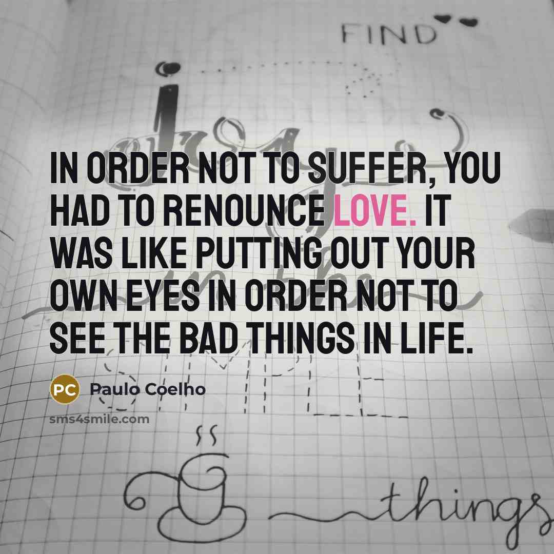 “In order not to suffer, you had to renounce love.…” quote by Paulo Coelho