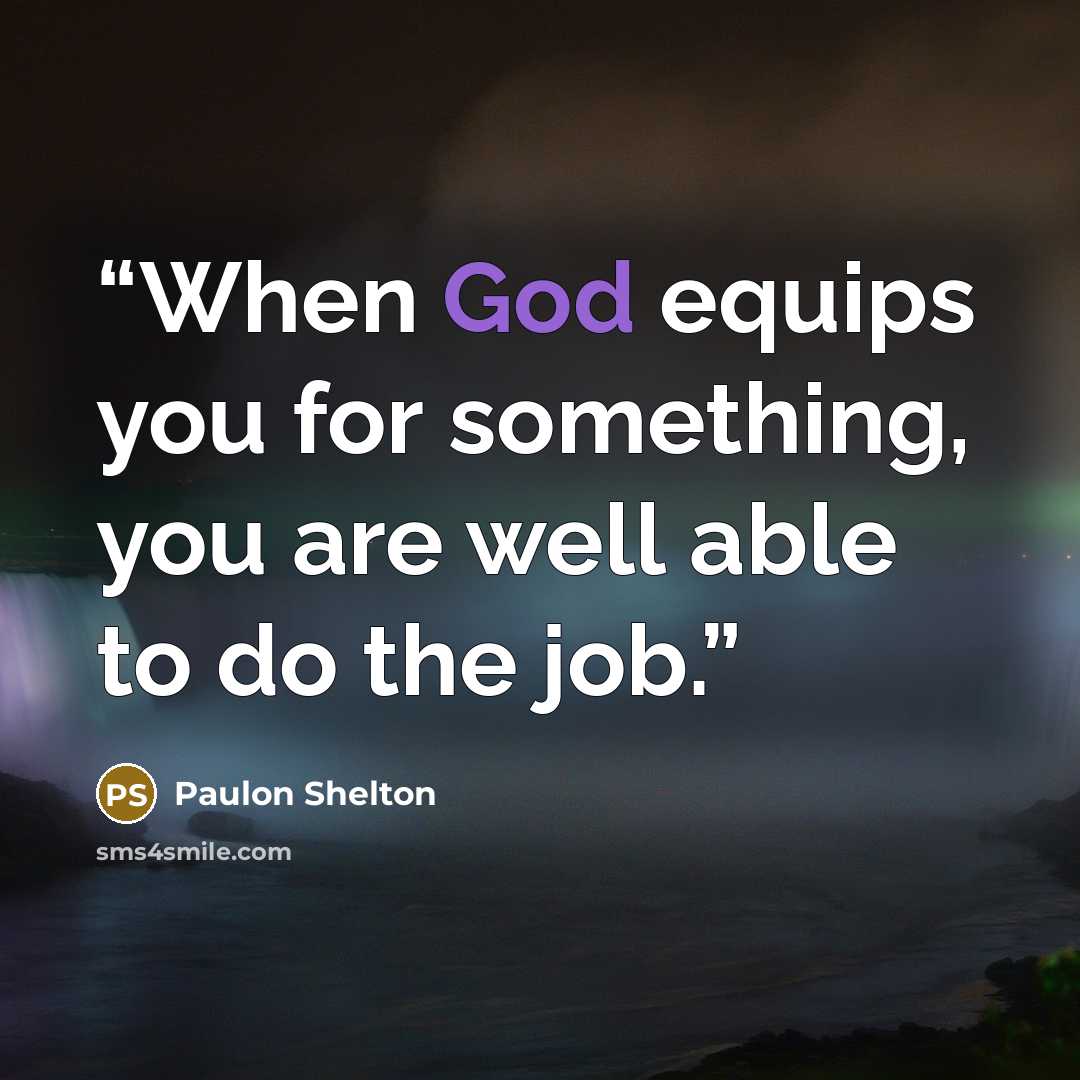 “When God equips you for something, you are well able to do the job.” quote by Paulon Shelton