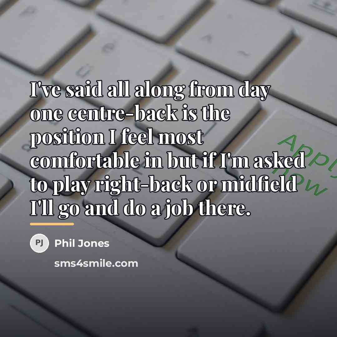 “I've said all along from day one centre-back is the…” quote by Phil Jones