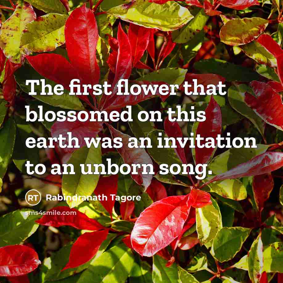 “The first flower that blossomed on this earth was an…” quote by Rabindranath Tagore