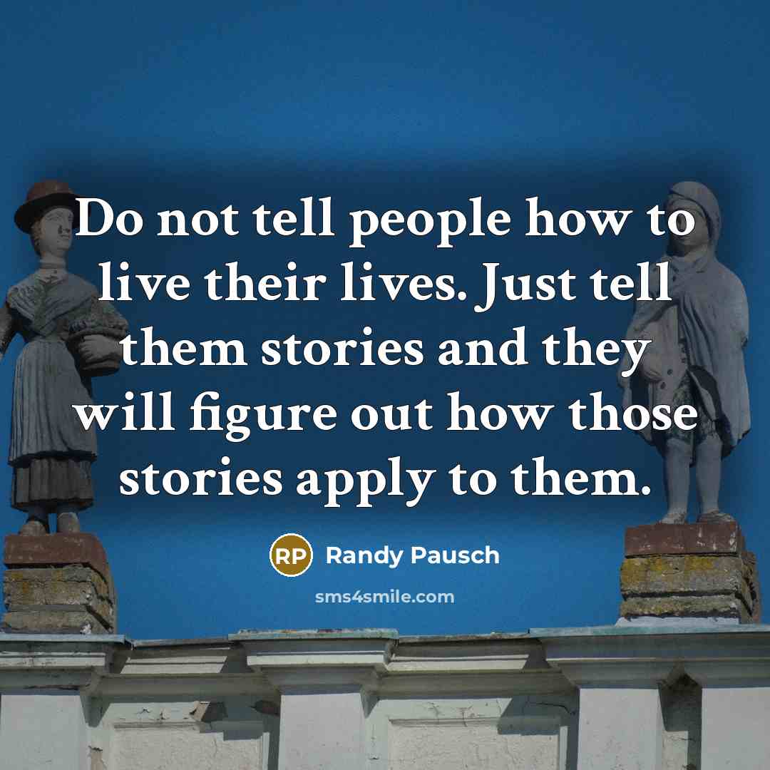 “Do not tell people how to live their lives. Just…” quote by Randy Pausch