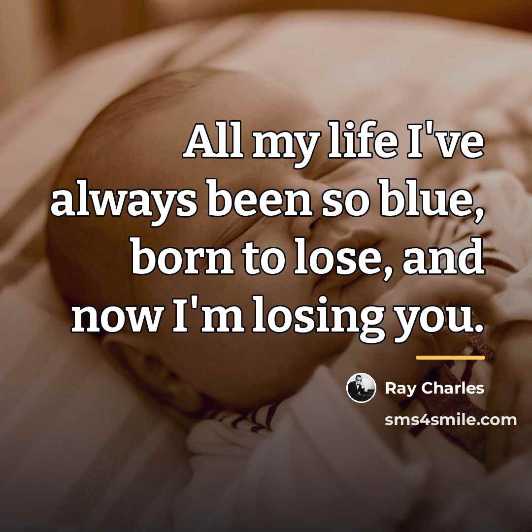 “All my life I've always been so blue, born to…” quote by Ray Charles