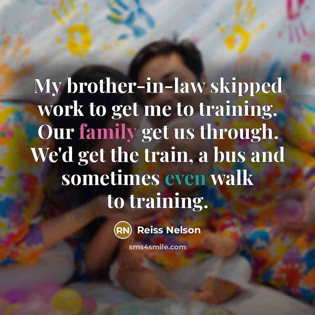 “My brother-in-law skipped work to get me to training. Our…” quote by Reiss Nelson