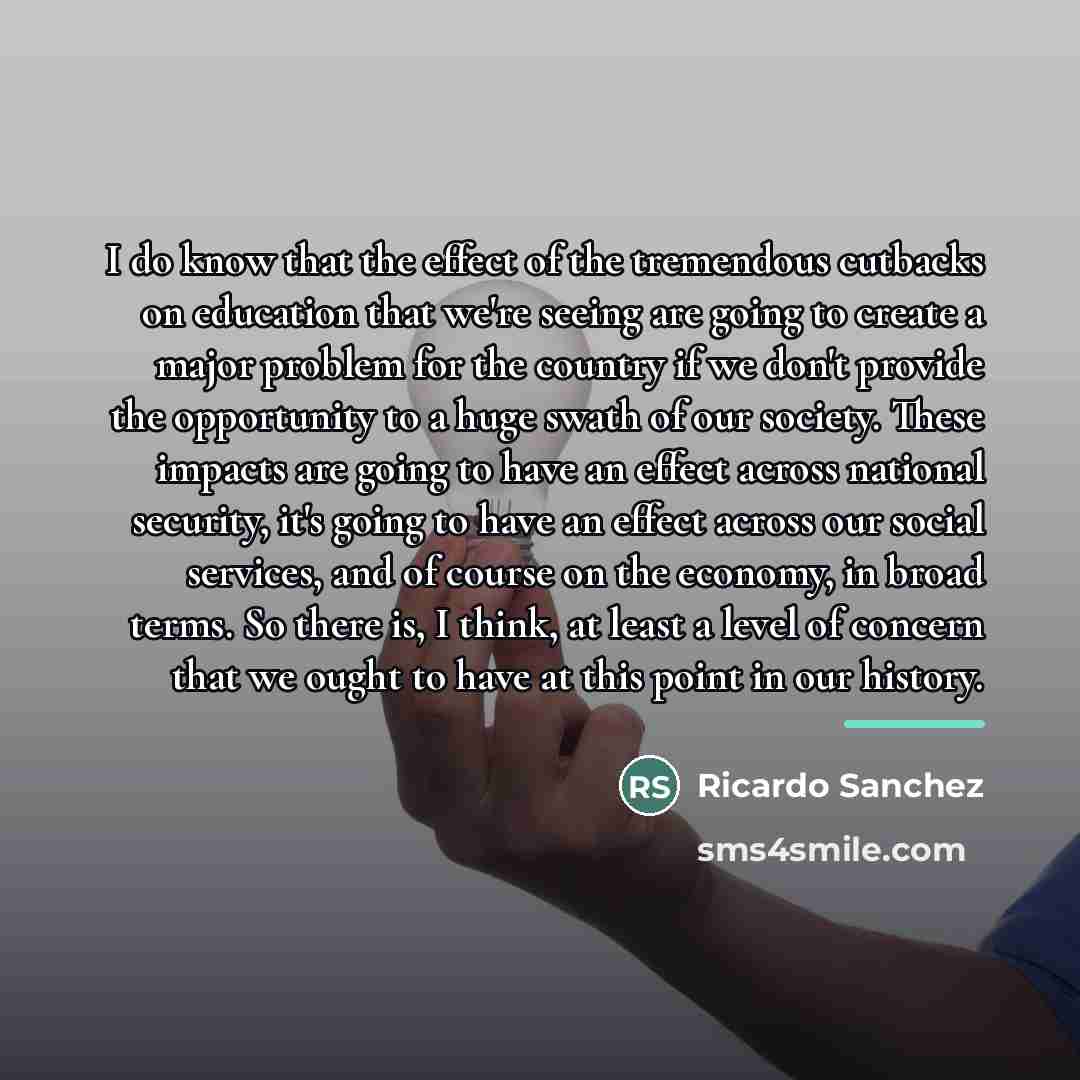“I do know that the effect of the tremendous cutbacks…” quote by Ricardo Sanchez