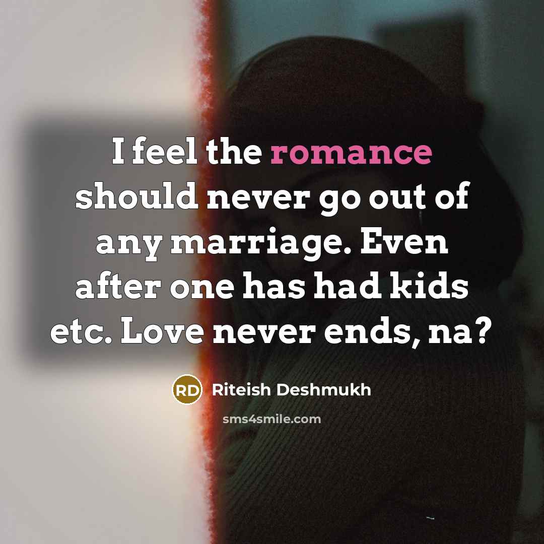 “I feel the romance should never go out of any…” quote by Riteish Deshmukh