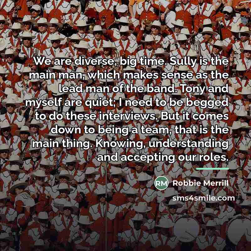 “We are diverse, big time. Sully is the main man,…” quote by Robbie Merrill