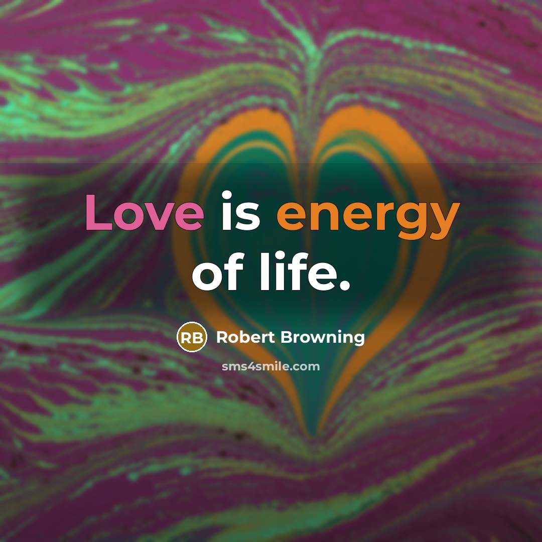 “Love is energy of life.…” quote by Robert Browning