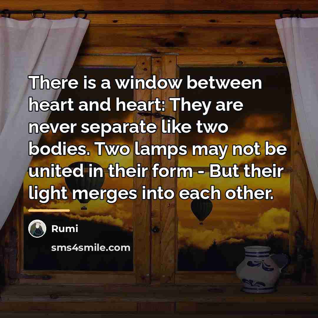 “There is a window between heart and heart: They are…” quote by Rumi