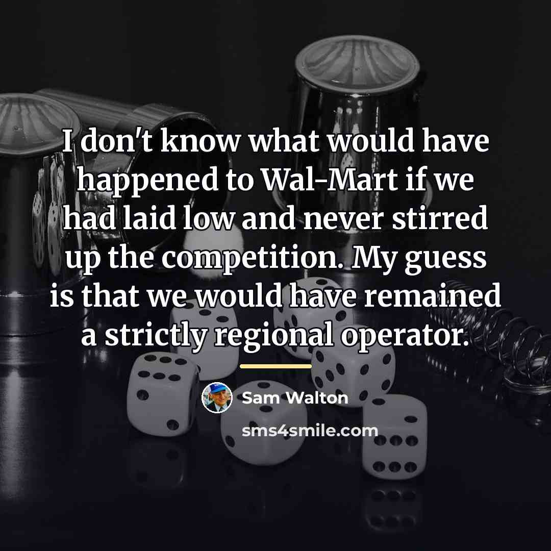 “I don't know what would have happened to Wal-Mart if…” quote by Sam Walton