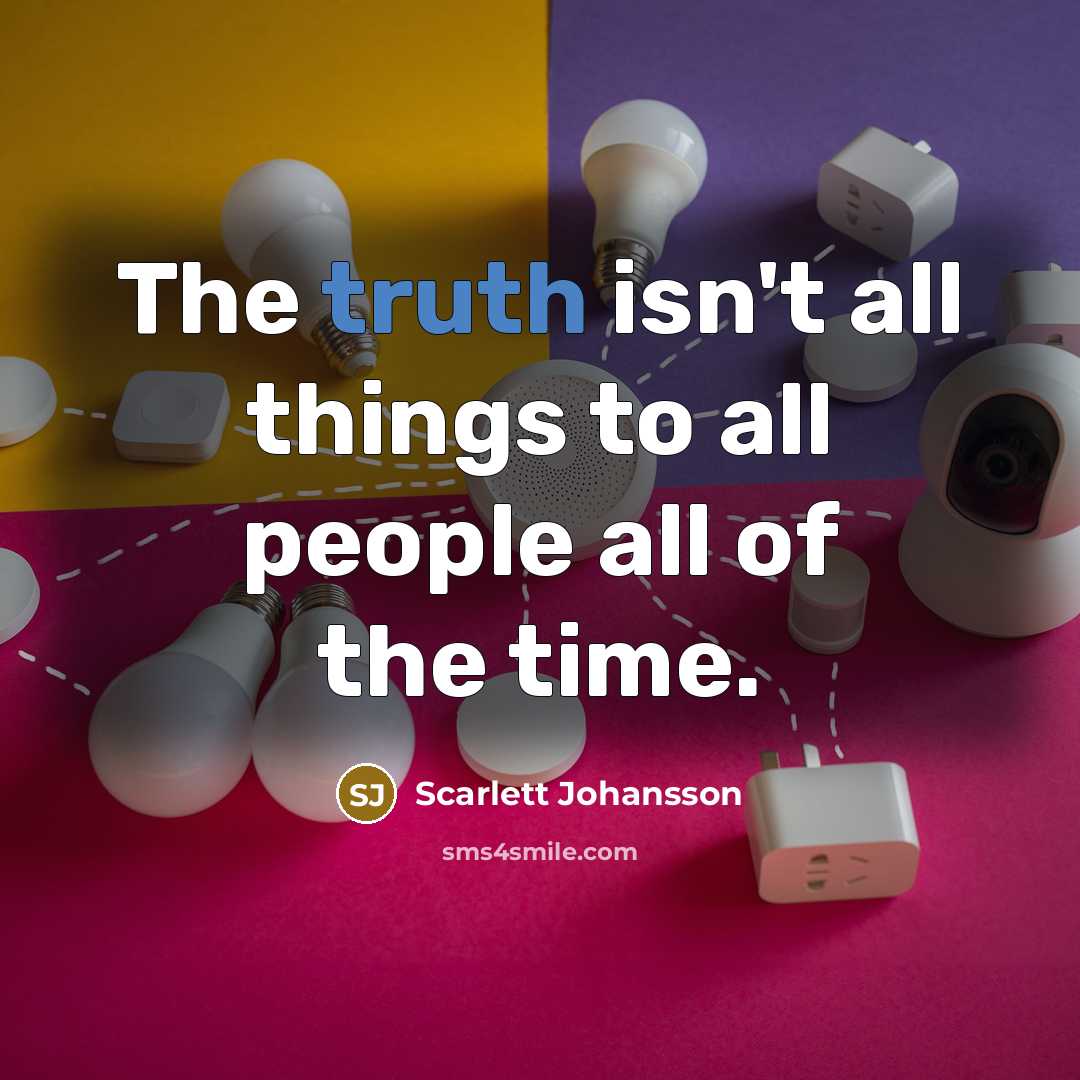 “The truth isn't all things to all people all of…” quote by Scarlett Johansson