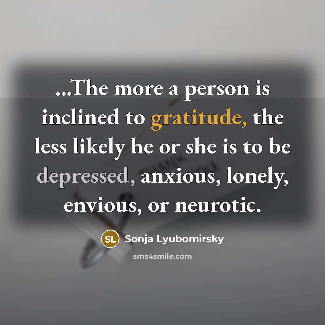 “...The more a person is inclined to gratitude, the less…” quote by Sonja Lyubomirsky