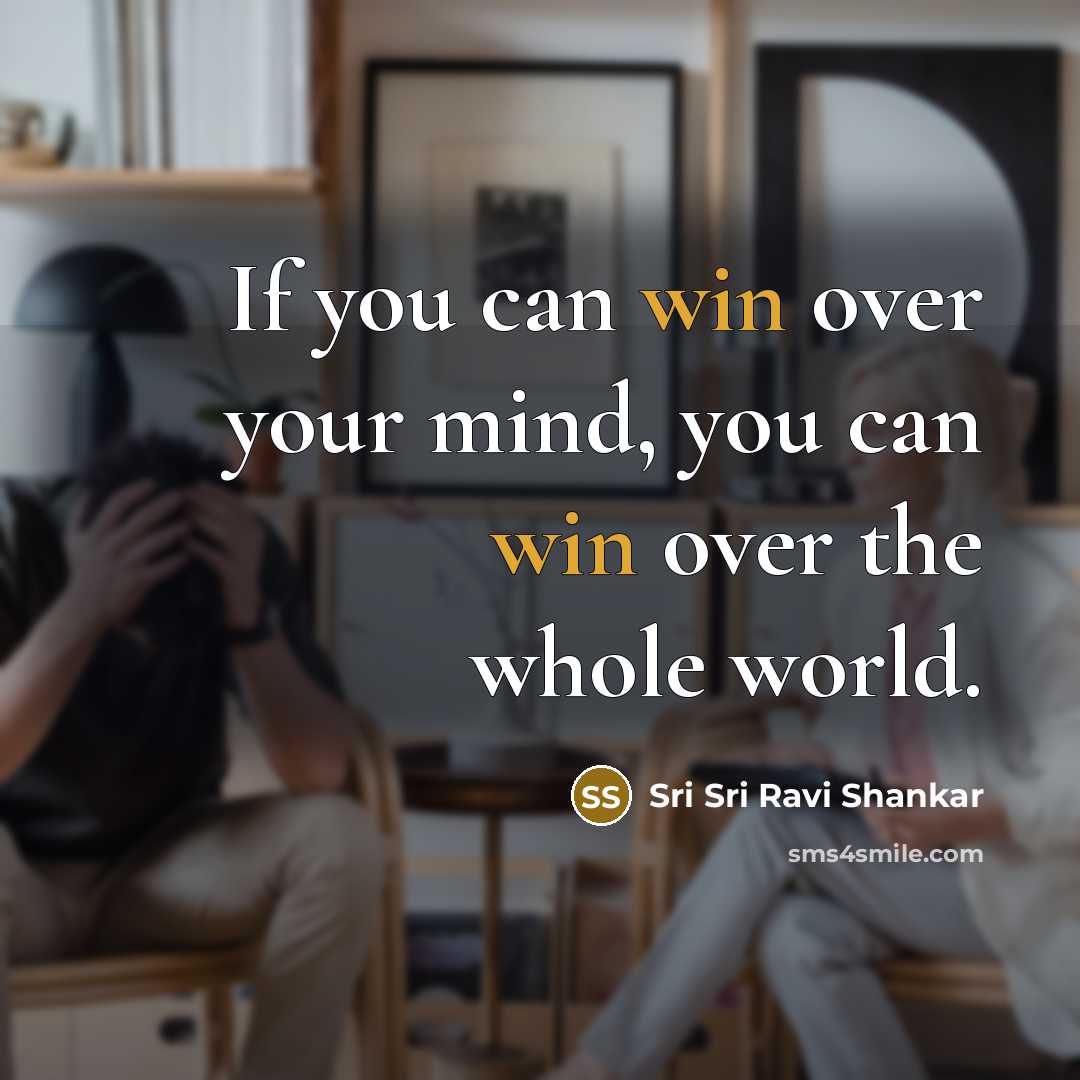 “If you can win over your mind, you can win…” quote by Sri Sri Ravi Shankar