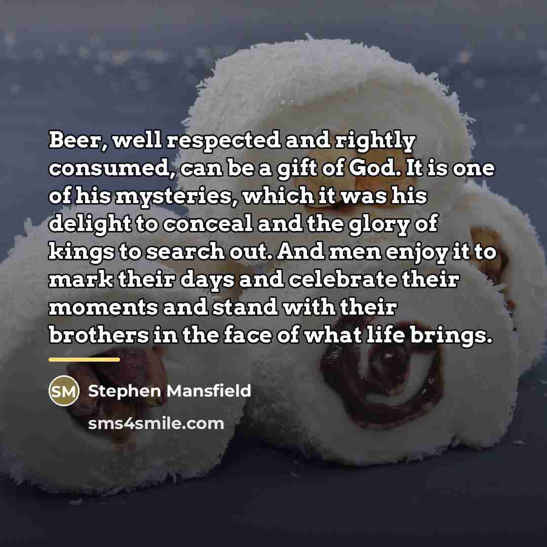 “Beer, well respected and rightly consumed, can be a gift…” quote by Stephen Mansfield