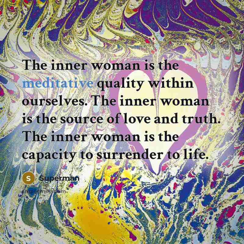 “The inner woman is the meditative quality within ourselves. The…” quote by Superman