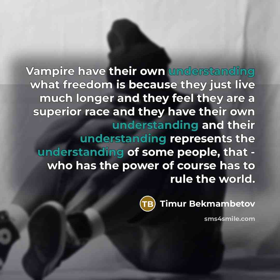 “Vampire have their own understanding what freedom is because they…” quote by Timur Bekmambetov