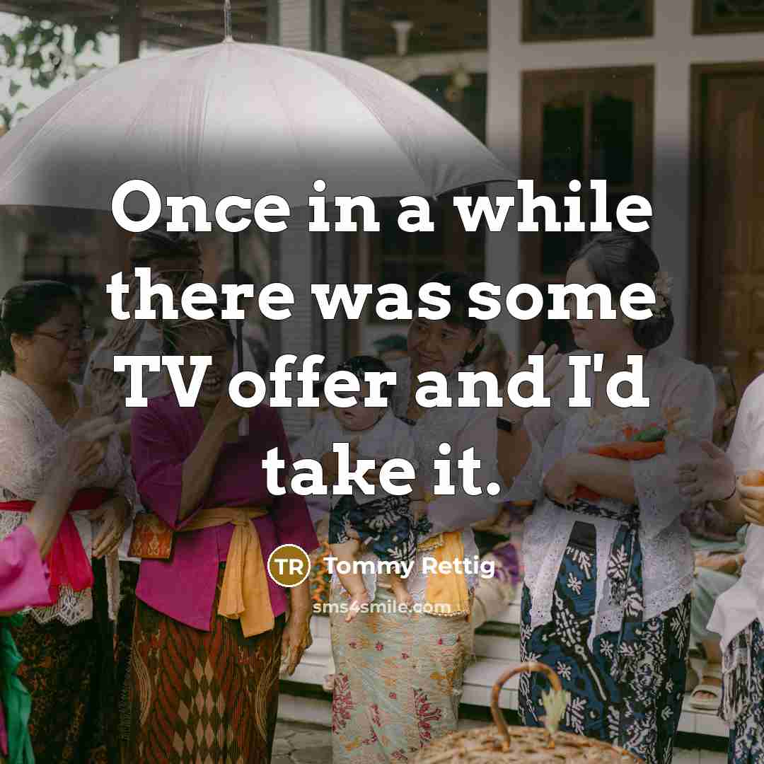 “Once in a while there was some TV offer and…” quote by Tommy Rettig