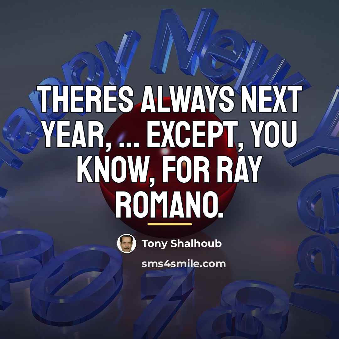 “Theres always next year, ... except, you know, for Ray…” quote by Tony Shalhoub