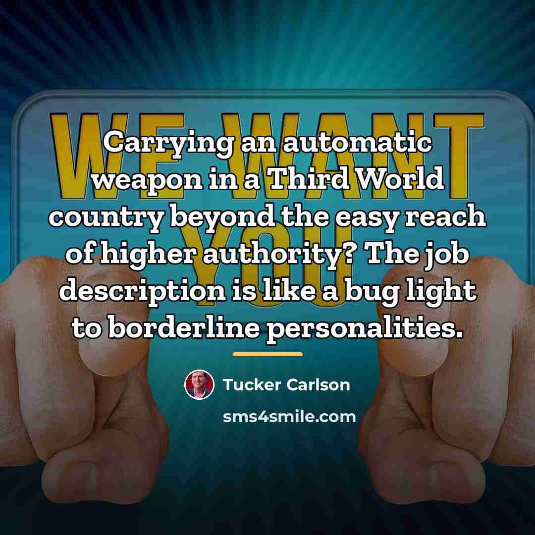 “Carrying an automatic weapon in a Third World country beyond…” quote by Tucker Carlson