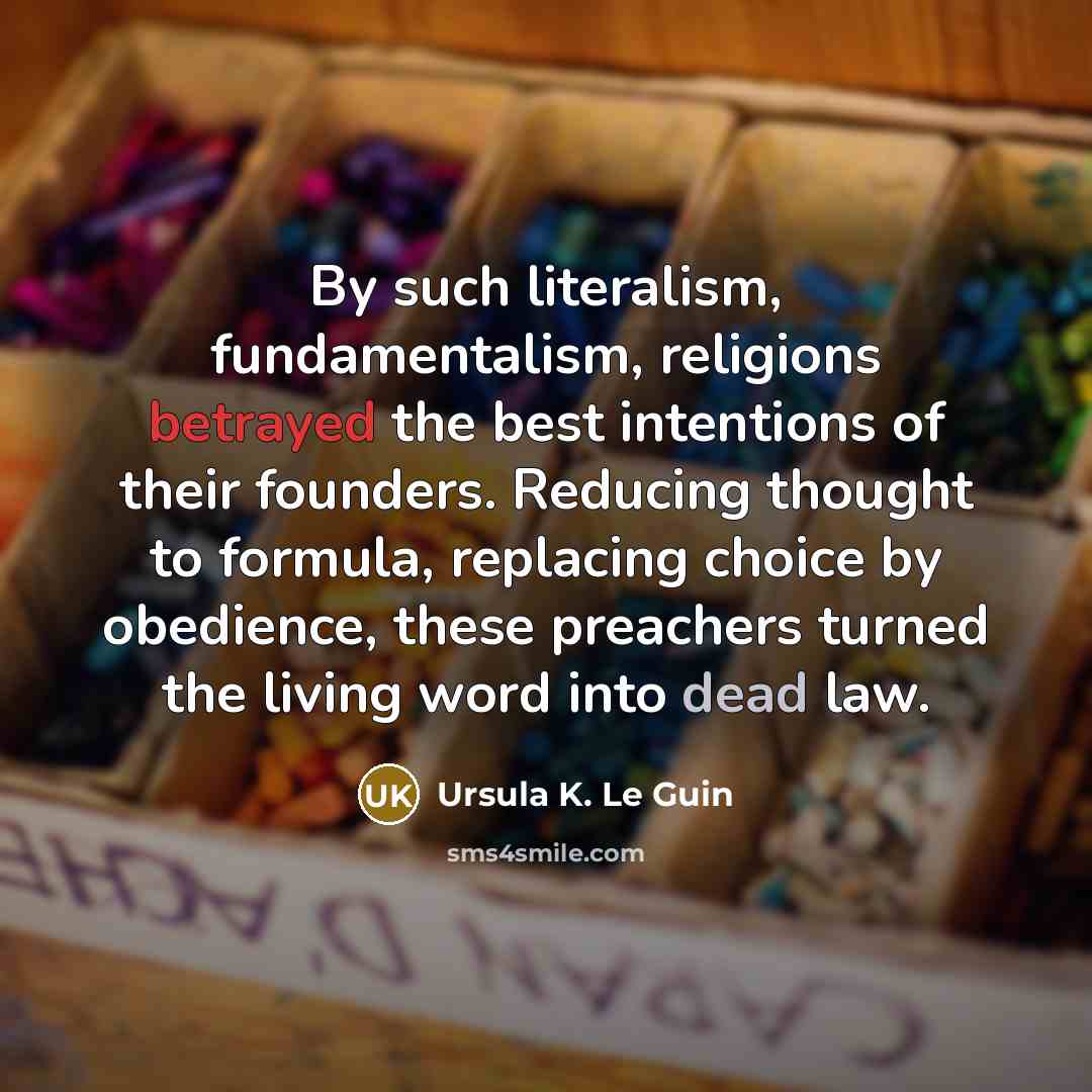 “By such literalism, fundamentalism, religions betrayed the best intentions of…” quote by Ursula K. Le Guin