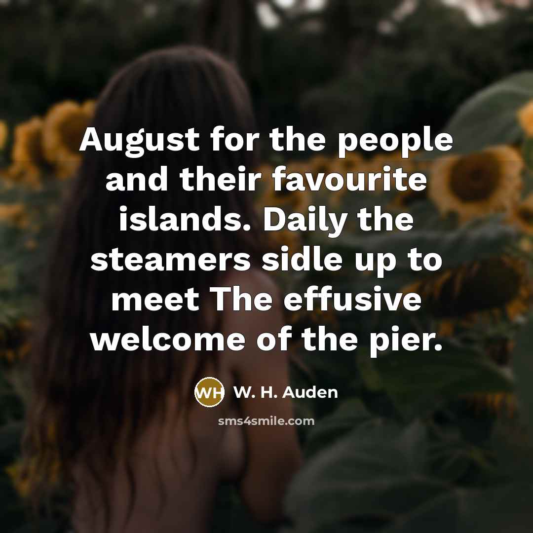 “August for the people and their favourite islands. Daily the…” quote by W. H. Auden