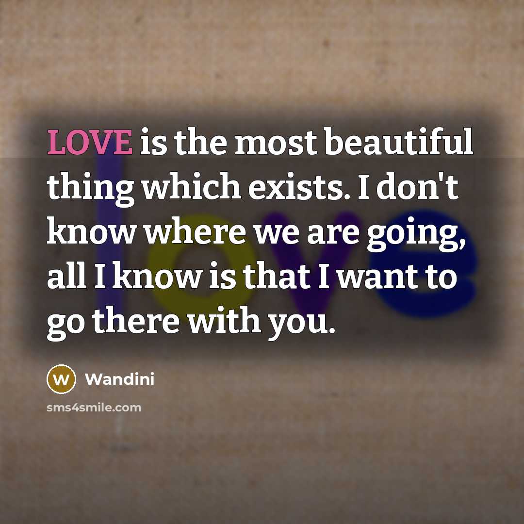 “LOVE is the most beautiful thing which exists. I don't…” quote by Wandini