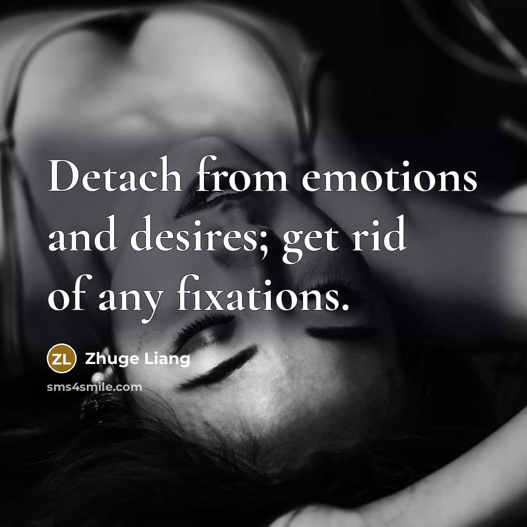 “Detach from emotions and desires; get rid of any fixations.…” quote by Zhuge Liang