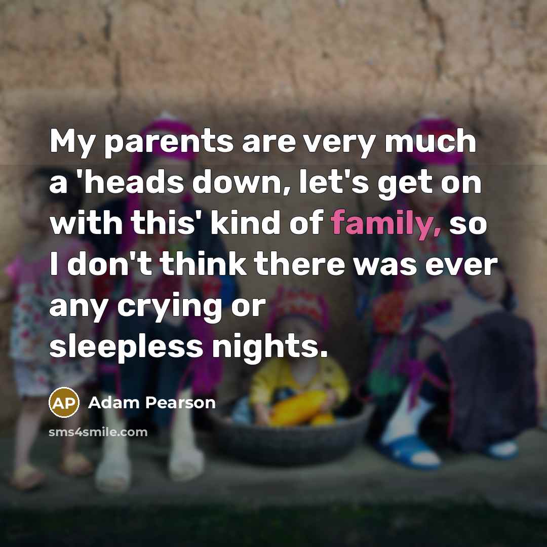 “My parents are very much a 'heads down, let's get…” quote by Adam Pearson