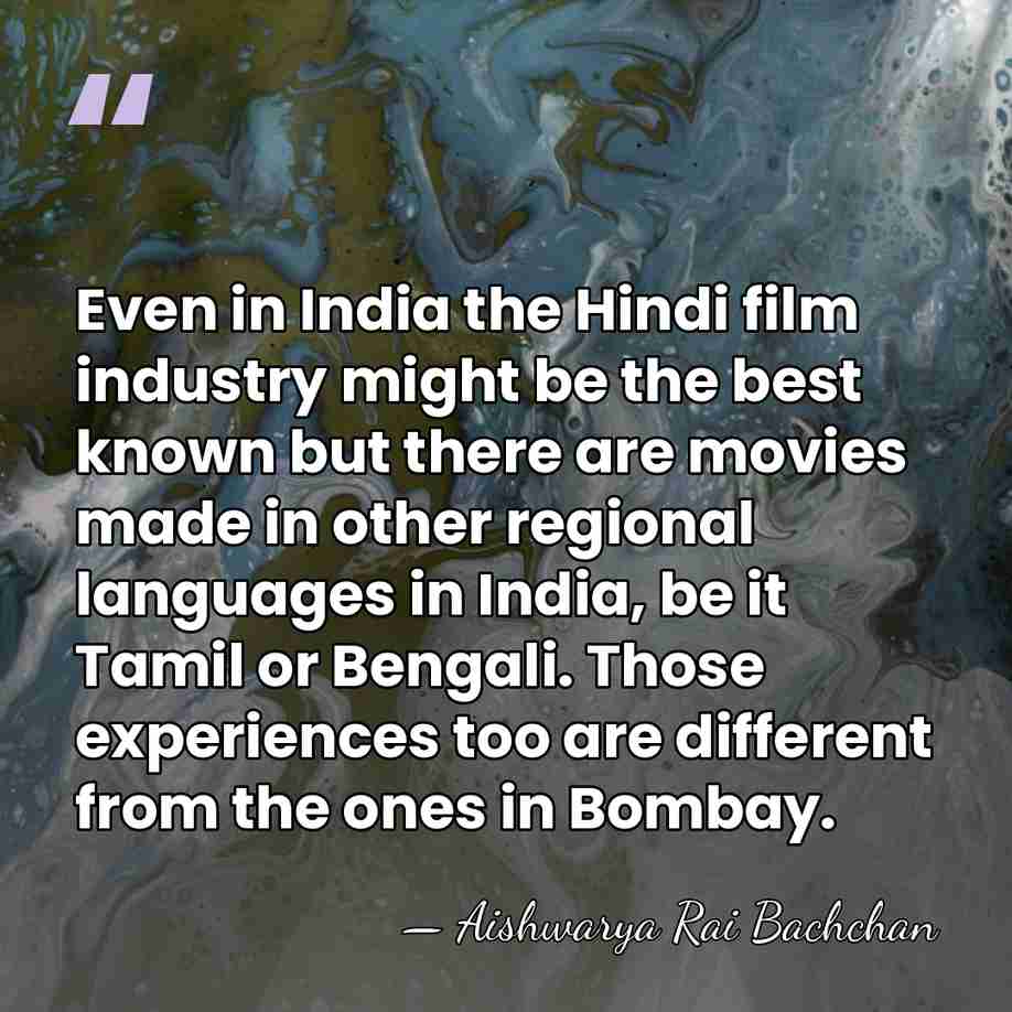 Even in India the Hindi film industry might be the best known&hellip; - Aishwarya Rai Bachchan