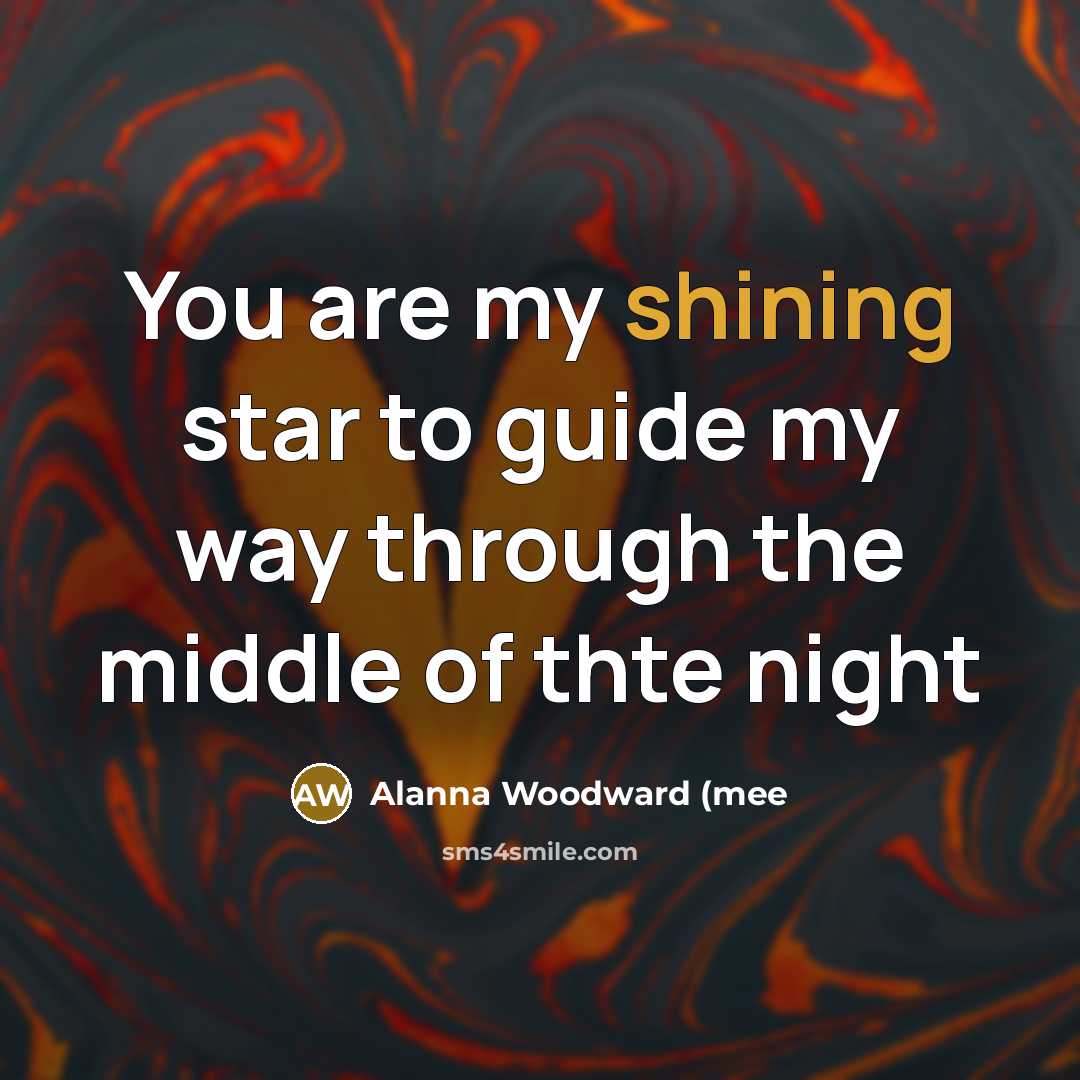 “You are my shining star to guide my way through…” quote by Alanna Woodward (mee