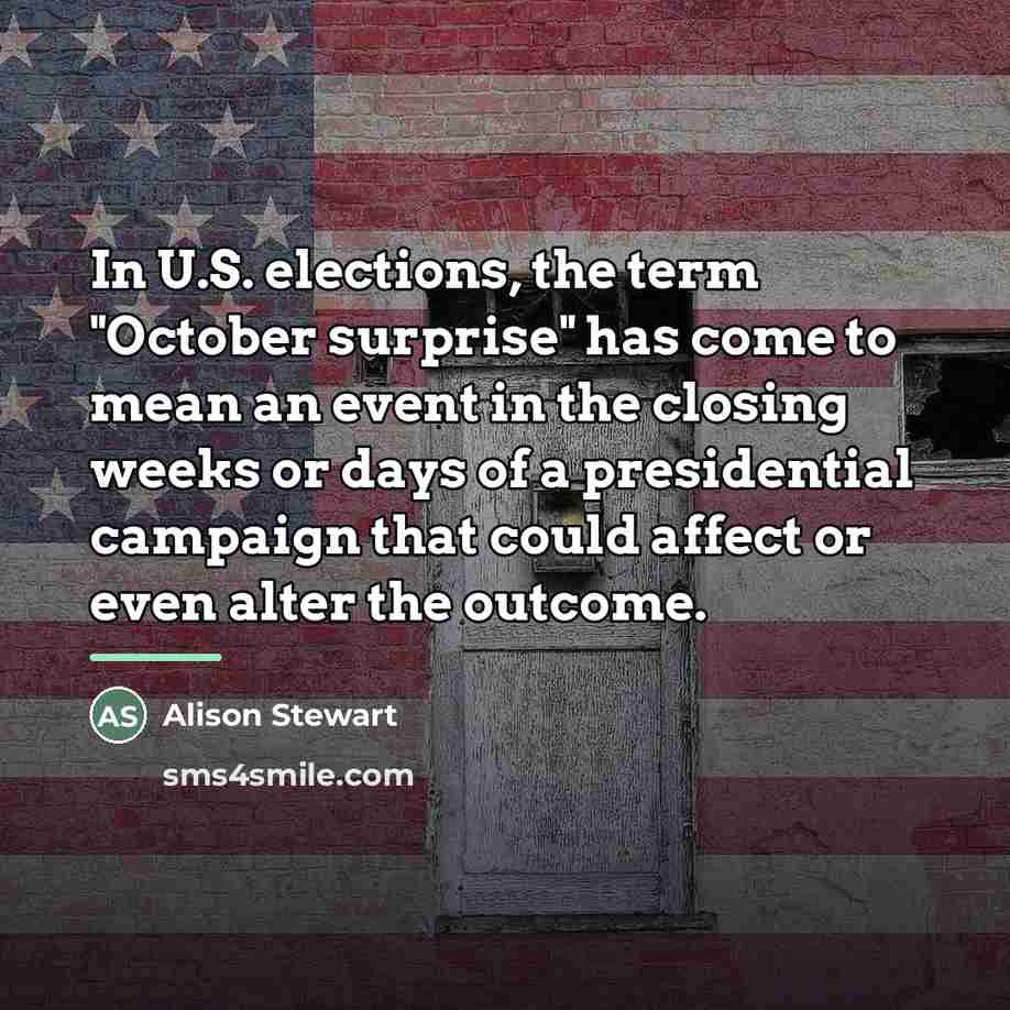 “In U.S. elections, the term "October surprise" has come to…” quote by Alison Stewart