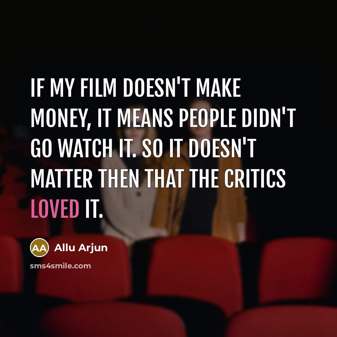 “If my film doesn't make money, it means people didn't…” quote by Allu Arjun
