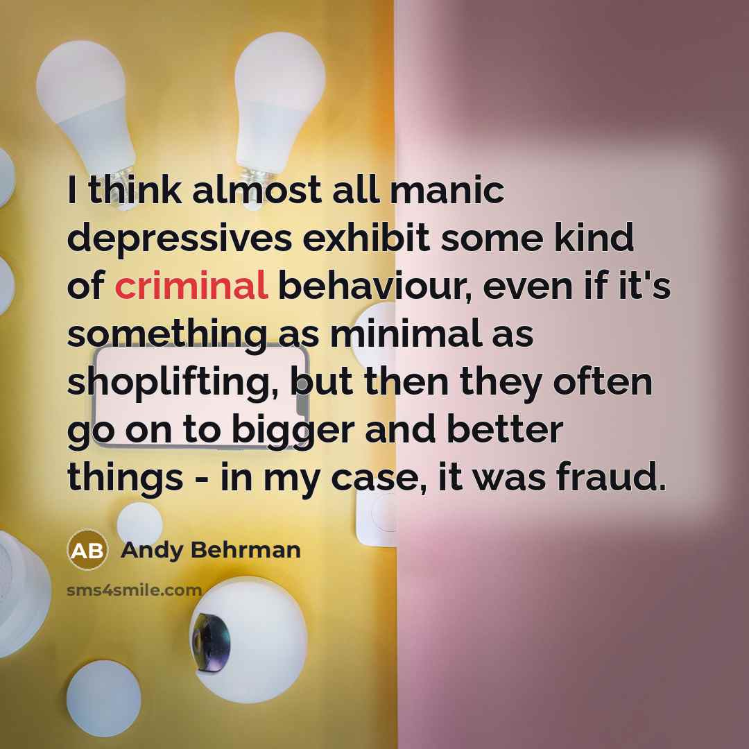 “I think almost all manic depressives exhibit some kind of…” quote by Andy Behrman