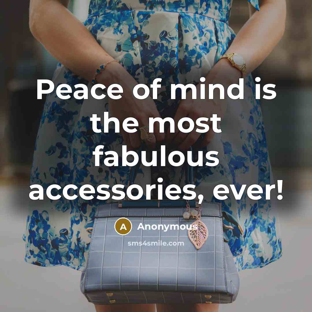 “Peace of mind is the most fabulous accessories, ever!” quote by Anonymous