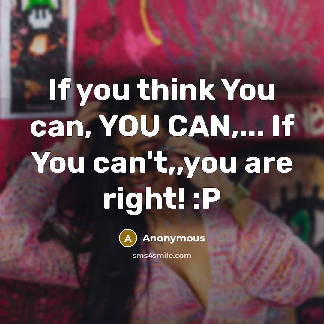 “If you think You can, YOU CAN,... If You can't,,you…” quote by Anonymous