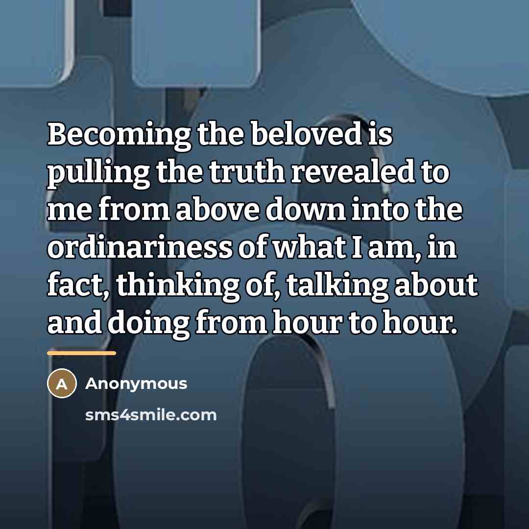 “Becoming the beloved is pulling the truth revealed to me…” quote by Anonymous