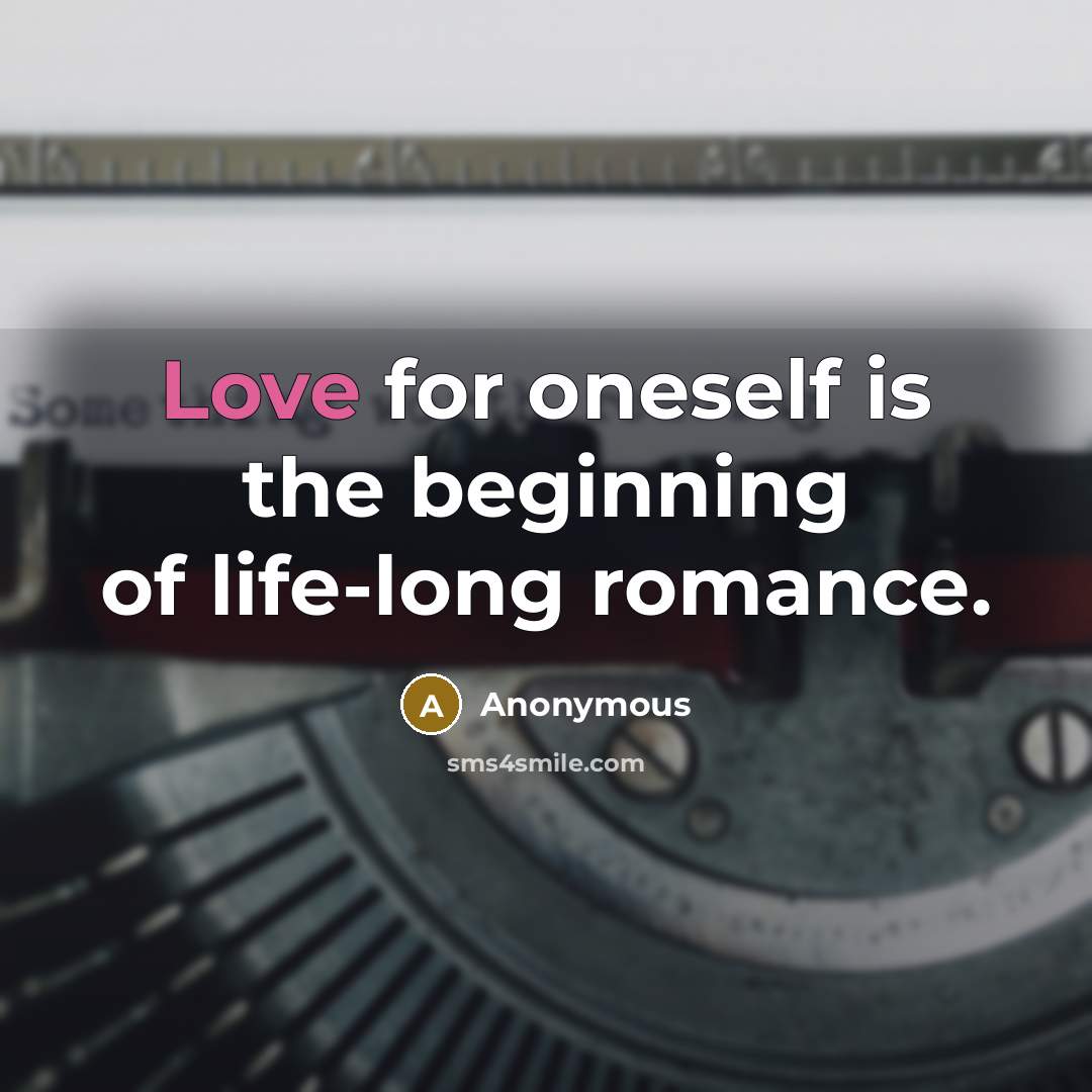 “Love for oneself is the beginning of life-long romance.…” quote by Anonymous