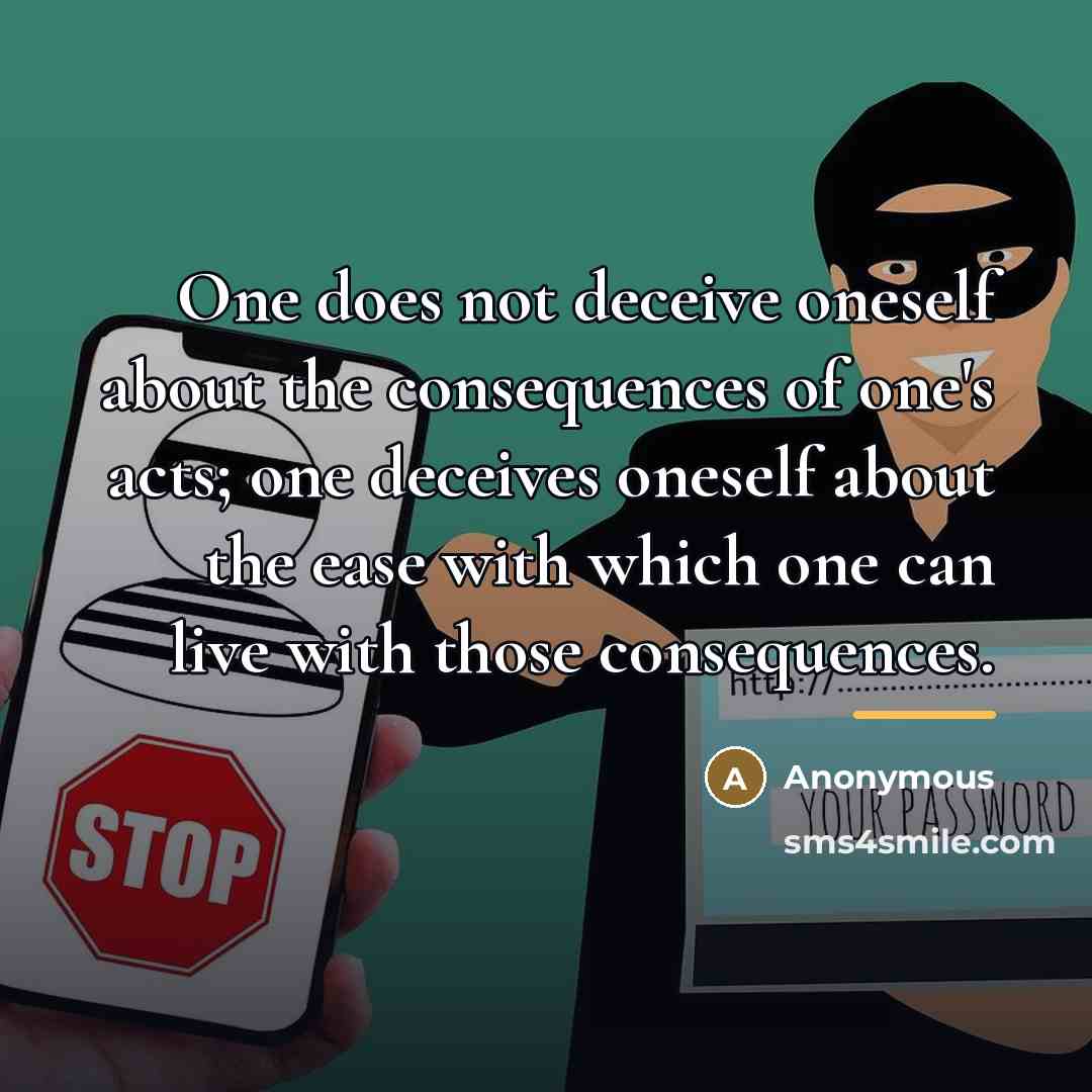 “One does not deceive oneself about the consequences of one's…” quote by Anonymous
