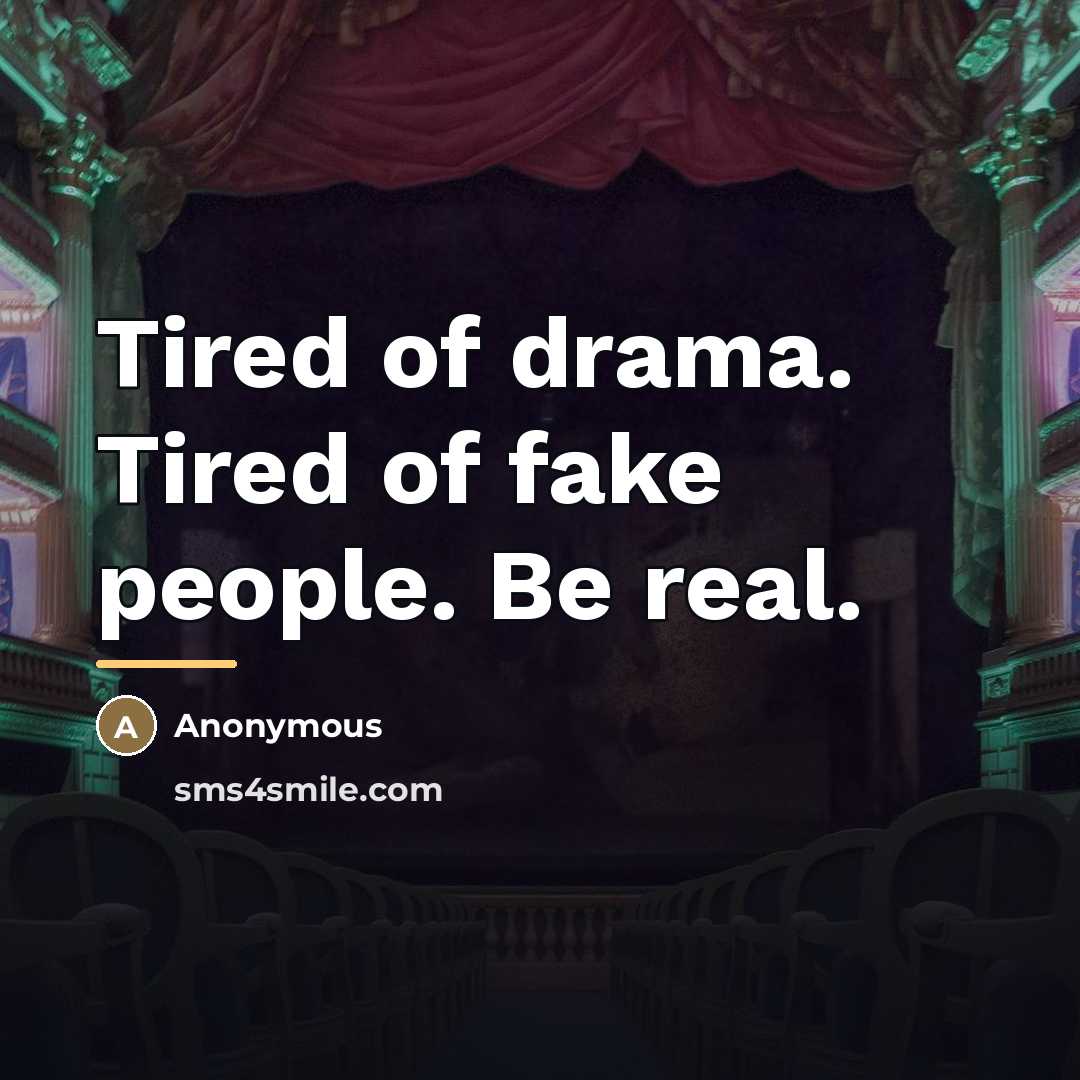 “Tired of drama. Tired of fake people. Be real.…” quote by Anonymous