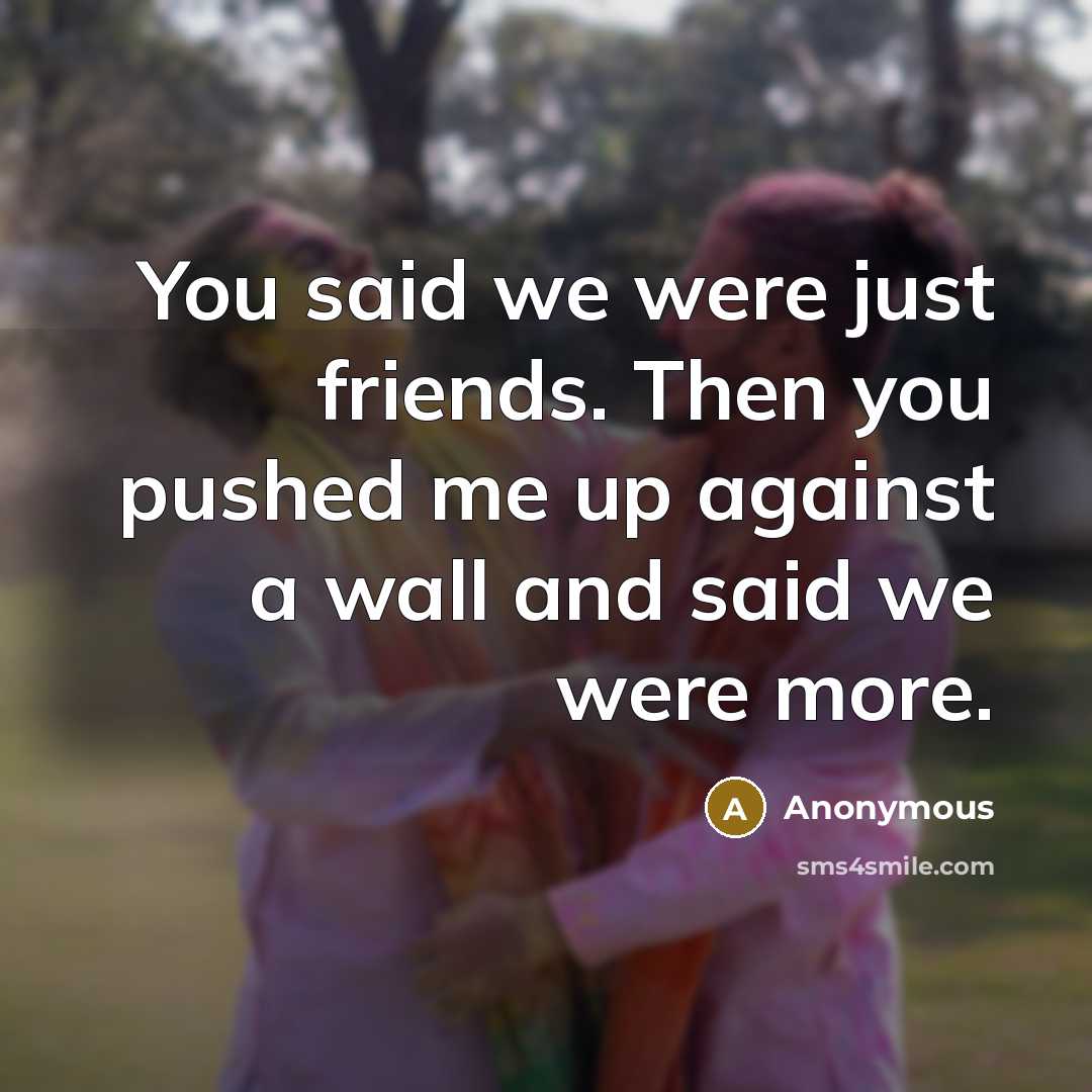 “You said we were just friends. Then you pushed me…” quote by Anonymous
