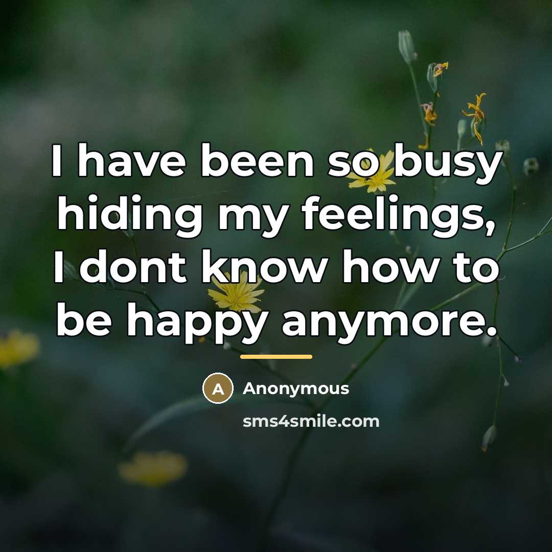 “I have been so busy hiding my feelings, I dont…” quote by Anonymous