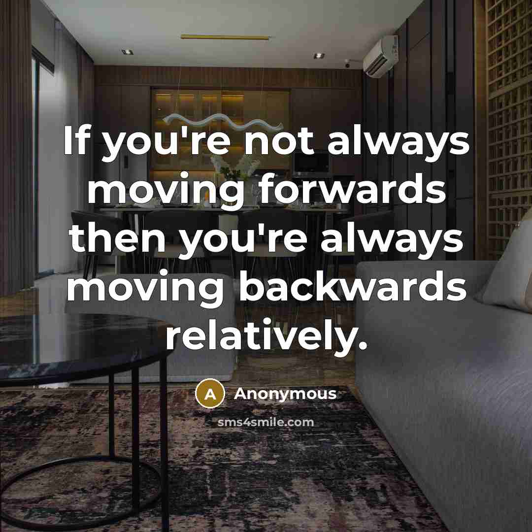 “If you're not always moving forwards then you're always moving…” quote by Anonymous