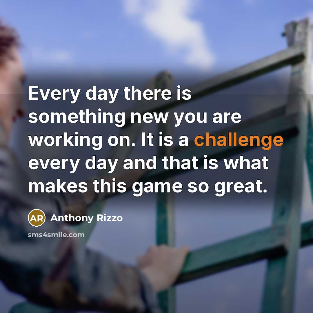 “Every day there is something new you are working on.…” quote by Anthony Rizzo
