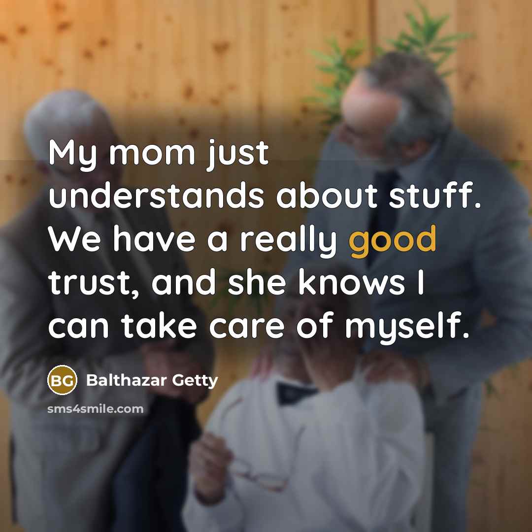 “My mom just understands about stuff. We have a really…” quote by Balthazar Getty