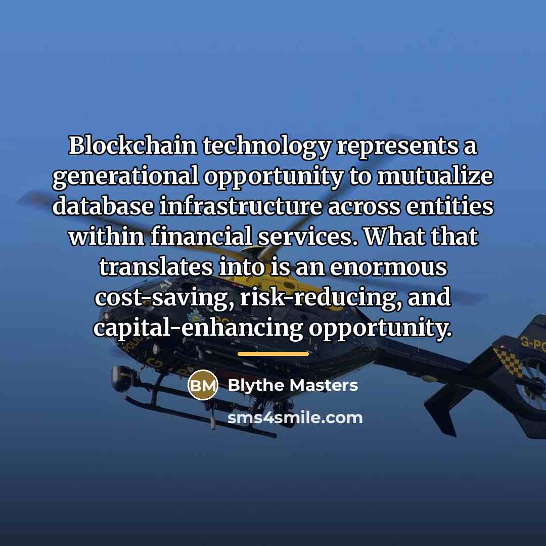 “Blockchain technology represents a generational opportunity to mutualize database infrastructure…” quote by Blythe Masters