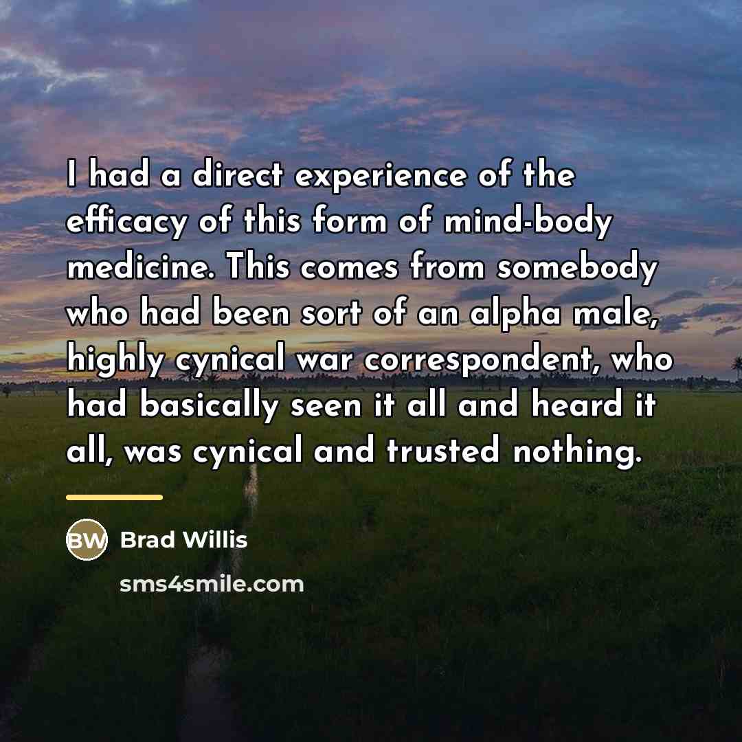 “I had a direct experience of the efficacy of this…” quote by Brad Willis